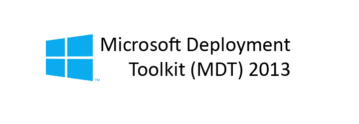 Microsoft deployment toolkit (MDT) 2013